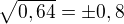 $\sqrt{0,64}=\pm 0,8$