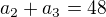 $a_2+a_3=48$