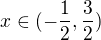 $x\in (-\frac{1}{2},\frac{3}{2})$