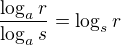 $\frac{\log_{a}r}{\log_{a}s}=\log_{s}r$