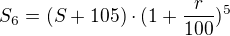 $S_{6}=(S+105)\cdot (1+\frac{r}{100})^{5}$