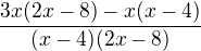 $\frac {3x (2x-8)-x (x-4)}{(x-4)(2x-8)} $