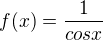 $f(x) = \frac{1}{cos x}$