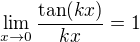 $\lim_{x\to 0}\frac{\tan(kx)}{kx}=1$