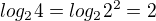 $log_2{4}=log_2{2^2}=2$