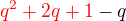 ${\color{red}q^2+2q+1\color{black}-q}$