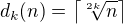 $d_k(n)=\left\lceil \sqrt[2k]{n}\right\rceil$