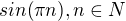 $sin(\pi n), n\in N$