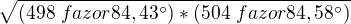 $\sqrt{(498\ fazor 84,43^\circ )*(504\ fazor84,58^\circ )}$