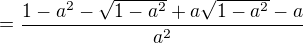 $=\frac{1-a^{2}-\sqrt{1-a^{2}}+a\sqrt{1-a^{2}}-a}{a^{2}}$
