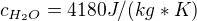 $c_{H_{2}O}=4180 J/(kg*K)$