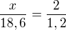 $\frac{x}{18,6}=\frac{2}{1,2}$