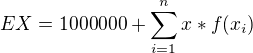 $EX = 1 000 000 + \sum_{i=1}^{n} x*f(x_{i})$