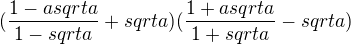 $(\frac{1-a sqrt a}{1- sqrt a}+sqrt a)(\frac{1+a sqrt a}{1+ sqrt a}-sqrt a)$