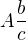 $A \frac{b}{c}$