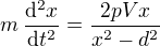$m\,\frac{\d^2x }{\d t^2 }=\frac{2pVx}{x^2-d^2}$