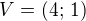 $V=(4;\,1)$