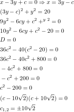 $x-3y+c=0 \Rightarrow x=3y-c\nl(3y-c)^2+y^2=20\nl9y^2-6cy+c^2+^y^2=0\nl10y^2-6cy+c^2-20=0\nlD=0\nl36c^2-40(c^2-20)=0\nl36c^2-40c^2+800=0\nl-4c^2+800=0\nl-c^2+200=0\nlc^2-200=0\nl(c-10\sqrt2)(c+10\sqrt2)=0\nlc_{1,2}=\pm 10\sqrt2$