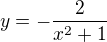 $y=-\frac{2}{x^2+1}$