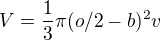 $V=\frac{1}{3}\pi (o/2-b)^{2}v$