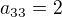 $a_{33}=2$