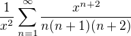 $\frac{1}{x^2}\sum\limits_{n=1}^{\infty}\frac{x^{n+2}}{n(n+1)(n+2)}$