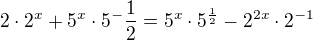 $2\cdot 2^{x}+5^{x}\cdot5 ^-{\frac{1}{2}}=5^{x}\cdot 5^{\frac{1}{2}}-2^{2x}\cdot 2^{-1}$