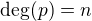 $\deg(p)=n$