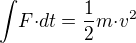 ${\int}F{\cdot}dt=\frac{1}{2}m{\cdot}v^2$
