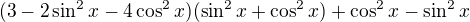 $(3-2\sin^2x-4\cos^2x)(\sin^2x+\cos^2x)+\cos^2x-\sin^2x$