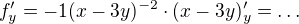 $f_y^{\prime}=-1(x - 3y)^{-2}\cdot(x-3y)^{\prime}_y=\ldots$