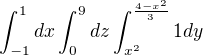 $\int_{-1}^{1}dx\int_{0}^{9}dz\int_{x^{2}}^{\frac{4-x^{2}}{3}}1dy$