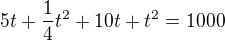 $5t+\frac14 t^2+10t+t^2=1000$
