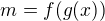 $m=f (g(x))$