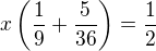 $x\(\frac{1}{9}+\frac{5}{36}\)=\frac{1}{2}$