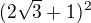$(2\sqrt3+1)^2$