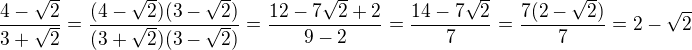 $\frac{4-\sqrt 2}{3+\sqrt 2}=\frac{(4-\sqrt 2)(3-\sqrt 2)}{(3+\sqrt 2)(3-\sqrt 2)}=\frac{12-7\sqrt 2+2}{9-2}=\frac{14-7\sqrt 2}{7}=\frac{7(2-\sqrt 2)}{7}=2-\sqrt 2$