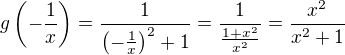 $g\(-\frac 1x\)=\frac{1}{\(-\frac 1x\)^2+1}=\frac{1}{\frac{1+x^2}{x^2}}=\frac{x^2}{x^2+1}$