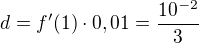 $d=f'(1)\cdot0,01={{10^{-2}}\over{3}}$