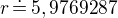 $r\,\dot=\,5,9769287$