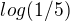 $log(1/5)$