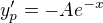 $y_p^{\prime} = -Ae^{-x}$