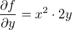 $\frac{\partial f}{\partial y}=x^{2}\cdot 2y$