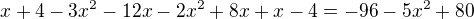 $x + 4 - 3x^2 - 12x - 2x^2 + 8x + x - 4 = -96 - 5x^2 + 80$