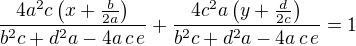 $\frac{4a^2c\left(x+\frac{b}{2a}\right)}{b^2c+d^2a-4a\,c\,e}+\frac{4c^2a\left(y+\frac{d}{2c}\right)}{b^2c+d^2a-4a\,c\,e}=1$