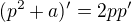 $(p^2+a)'=2pp'$