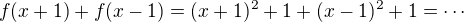 $f(x+1)+f(x-1)=(x+1)^2+1+(x-1)^2+1=\cdots$