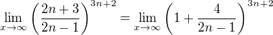 $\lim_{x\to\infty}\left(\frac{2n+3}{2n-1}\right)^{3n+2} =\lim_{x\to\infty}\left(1+ \frac{4}{2n-1}\right)^{3n+2} $