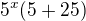$5^{x} (5+25)$