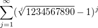 $\sum_{j=1}^{\infty }(\sqrt[j]{1234567890}-1)^{j}$